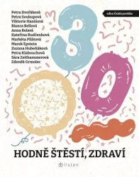 Hodně štěstí, zdraví-  Anna Bolavá, Petra Dvořáková, Marek Epstein, Zdeněk Grmolec, Viktorie Hanišová, Zuzana Hubeňáková, a další