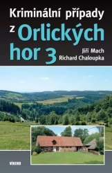 Kriminální případy z Orlických hor 3 -  Mach Jiří ,Chaloupka Richard 