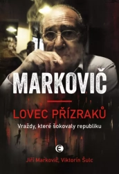 Lovec přízraků - Vraždy, které šokovaly republiku - Markovič Jiří