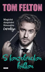 Tom Felton: S kouzelnickou hůlkou: Magické dospívání filmového čaroděje