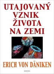 Utajovaný vznik života na zemi - von Däniken Erich